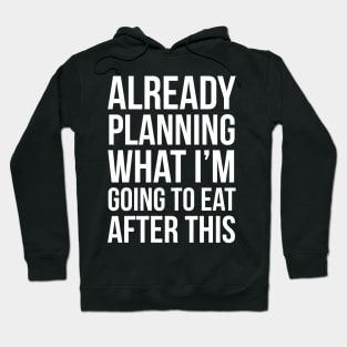 Already Planning What I'm Going To Eat After This Hoodie